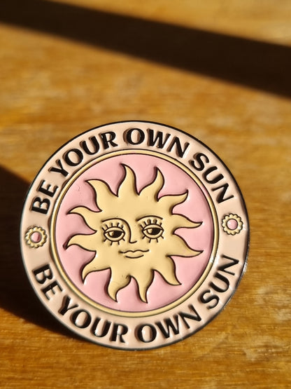 Pin - Be your own sun.