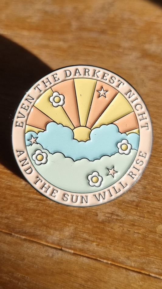 Pin - Even the darkest night and the sun will rise