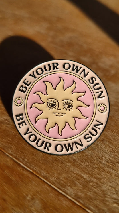 Pin - Be your own sun.